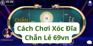 Cách chơi xóc đĩa chắn lẻ tại 69VN
